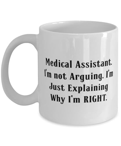 Medical Assistant. I'm not Arguing. I'm Just. 11oz 15oz Mug, Medical assistant Present From Coworkers, Cool Cup For Friends, Appreciation gifts for medical assistant, Medical assistant appreciation