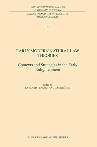 Early Modern Natural Law Theories: Context and Strategies in the Early Enlightenment (International Archives of the History of Ideas Archives internationales d'histoire des idées, 186)