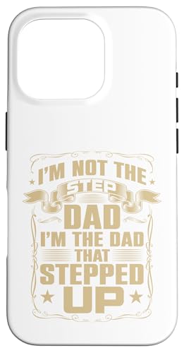 I'm Not The Step Dad I'm The Dad That Stepped Up�f�U�C�� �X�}�z�P�[�X iPhone 16 Pro �p