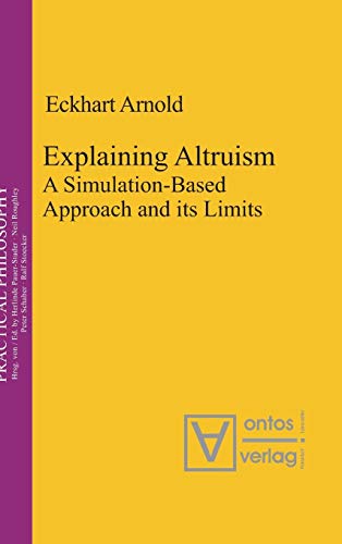 Explaining Altruism: A Simulation-Based Approach and its Limits: 11 (Practical Philosophy, 11) view 2