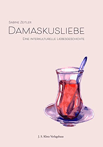 Damaskusliebe: Eine interkulturelle Liebesgeschichte