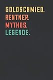  Goldschmied. Rentner. Mythos. Legende.: Notizbuch - individuelles Ruhestand Geschenk für Notizen, Zeichnungen und Erinnerungen  liniert mit 100 Seiten