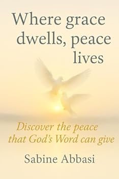Where grace dwells, peace lives: Discover the peace that God’s Word can give