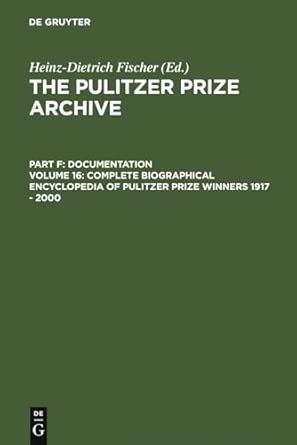Complete Biographical Encyclopedia of Pulitzer Prize Winners 1917 - 2000: Journalists, writers and composers on their way to the coveted awards Reprint 2010 Edition book cover