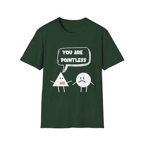 You are Pointless Funny Graphic Tee Shirt, Snarky T-Shirt, Sarcastic Tee, Humorous Graphic Shirt, Novelty Tee, Gift for him Forest Green