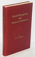 Union Monopolies and Antitrust Restraints B0006D6AT6 Book Cover