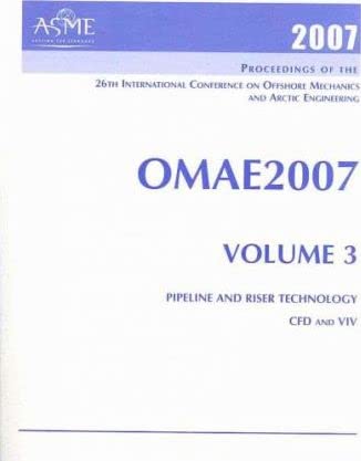 Print Proceedings of the ASME 26th International Conference on Offshore Mechanics and Arctic Engineering (OMAE2007), June 10-15 2007, San Diego, ... and Riser Technology; and CFD and VIV