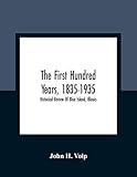 The First Hundred Years, 1835-1935: Historical Review Of Blue Island, Illinois