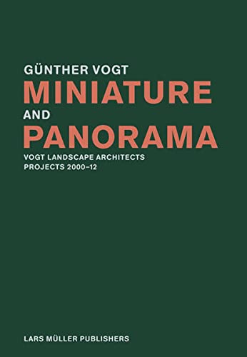 Miniature and Panorama: Vogt Landscape Architects, Projects 200-2010