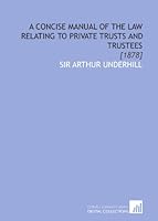 A Concise Manual of the Law Relating to Private Trusts and Trustees: [1878] 1112036334 Book Cover