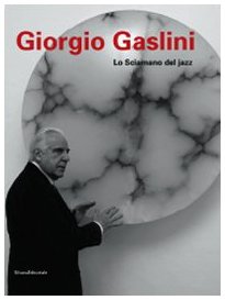  Giorgio Gaslini. Lo sciamano del jazz. Ediz. illustrata