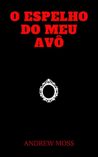 O Espelho do Meu Avô por [Andrew Moss]