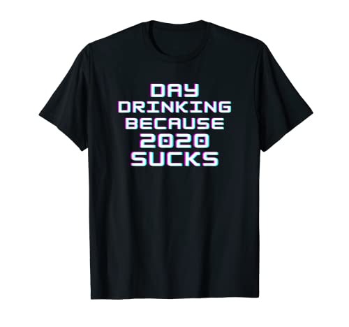 Funny day drinking because 2020 sucks for women men vacances t-shirt
