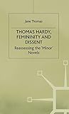 Thomas Hardy, Femininity and Dissent: Reassessing the 'Minor' Novels