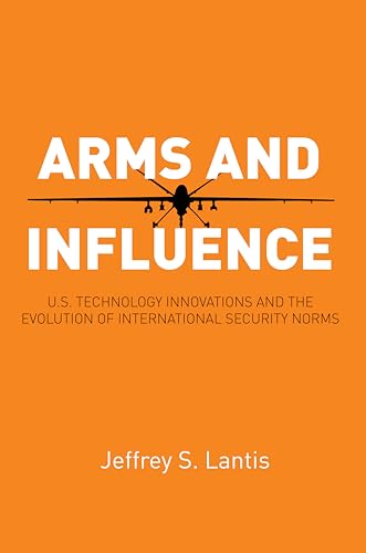 Arms and Influence – U.S. Technology Innovations and the Evolutio...