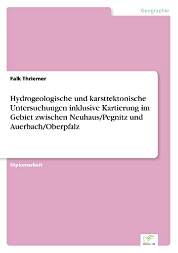 Hydrogeologische und karsttektonische Untersuchungen inklusive Kartierung im Gebiet zwischen Neuhaus/Pegnitz und Auerbach/Oberpfalz (German Edition)