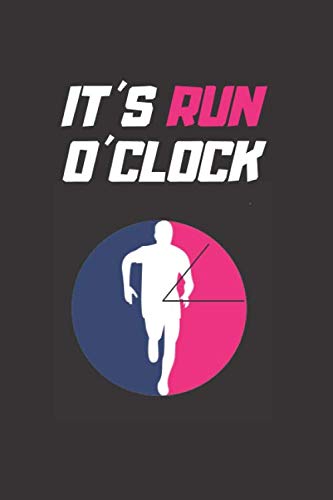 IT´S RUN O´CLOCK: RUNNING JOURNAL | NOTEBOOK TO KEEP TRACK OF EVERY DETAIL OF YOUR RUN: date, distance, time, pace, run type and more | DAILY TRAINING ... JOGGING LOG BOOK | CREATIVE GIFT FOR RUNNERS.