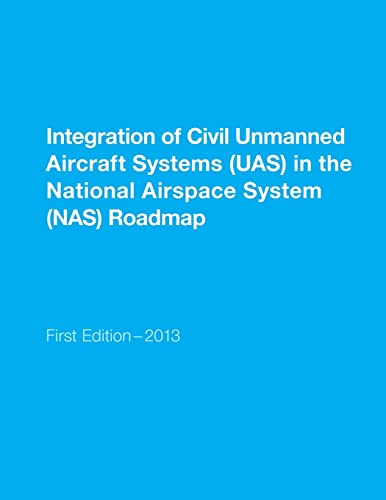 Integration of Civil Unmanned Aircraft Systems (UAS) in the National Airspace System (NAS) Roadmap