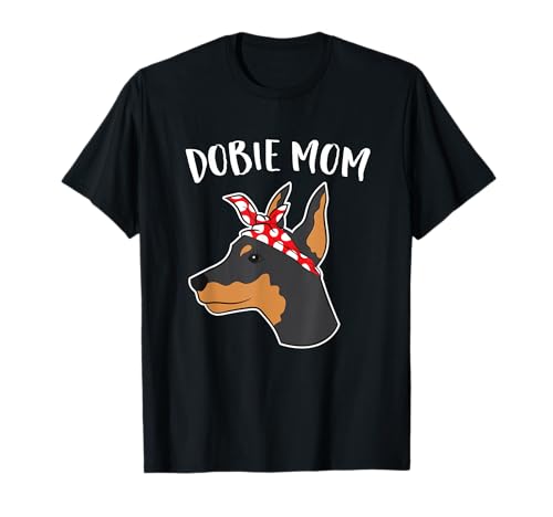 Cute Dobie Mom Doberman Pinscher Mother Of Doberman Dog T-Shirt