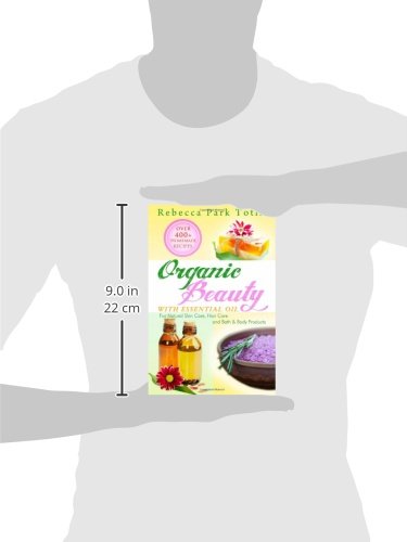 Organic Beauty With Essential Oil: Over 400+ Homemade Recipes For Natural Skin Care, Hair Care and Bath & Body Products image 5