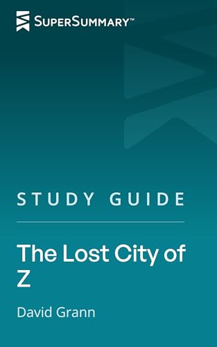 Study Guide: The Lost City of Z by David Grann (SuperSummary)