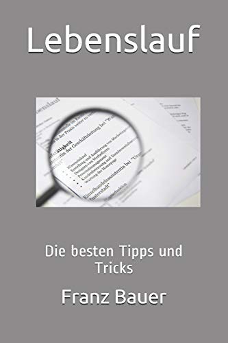 Lebenslauf: Die besten Tipps und Tricks Lebenslauf: Die besten Tipps und Tricks
