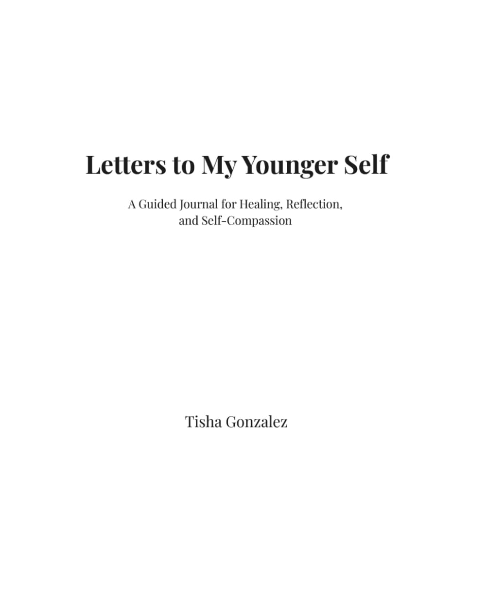 Letters to My Younger Self: A Guided Journal for Healing, Reflection, and Self-Compassion
