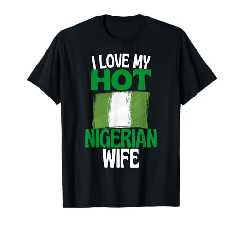 I Love My Hot Nigerian Wife Funny Nigeria Relationship T-Shirt