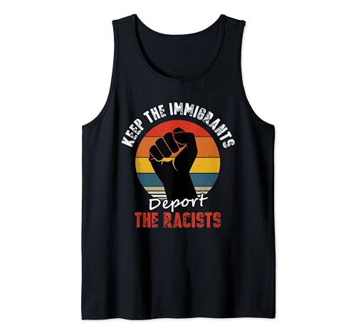 Keep the Immigrants Deport the Racists Anti Racism Tank Top