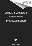  By Fischer, Erica ( Author ) [ Aimee and Jaguar: A Love Story, Berlin 1943 By Sep-2015 Paperback