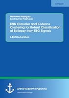 KNN Classifier and K-Means Clustering for Robust Classification of Epilepsy from EEG Signals. A Detailed Analysis 3960671407 Book Cover