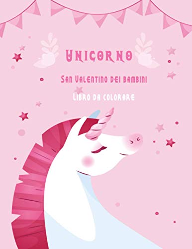 Unicorno San Valentino dei bambini Libro da colorare: Miglior libro regalo per bambini ragazzi e rag