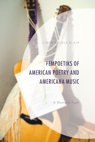 FemPoetiks of American Poetry and Americana Music: A Woman’s Truth