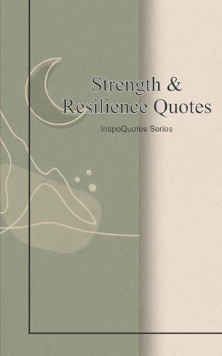 Strength & Resilience Quotes Vol. 1: Daily Wisdom and Inspiration