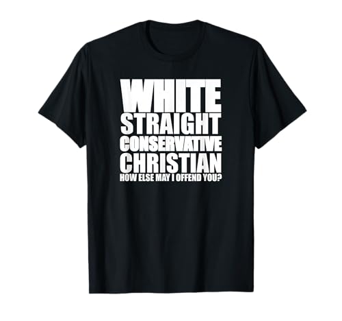 White Straight Conservative Christian Offensive Funny Shirt T-Shirt