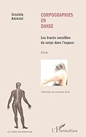 Corpographies en danse: Les traces sensibles du corps dans l'espace Essai 2343064067 Book Cover