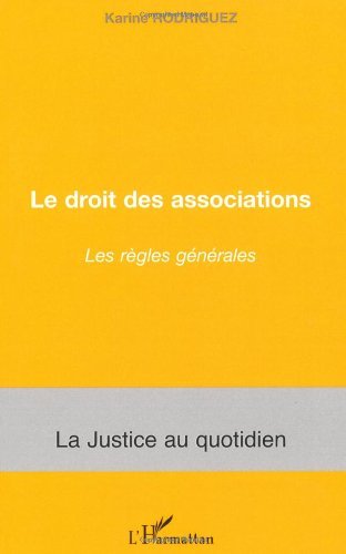 Télécharger Le droit des associations : Les règles générales (La justice au quotidien) livre En ligne