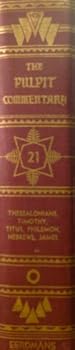 Unknown Binding THE PULPIT COMMENTARY: VOLUME 21: I & II THESS., TIMOTHY, TITUS, PHILEMON, HEBRE Book