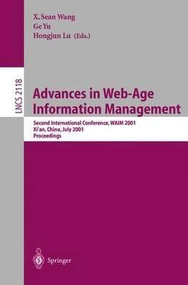 [(Advances in Web-age Information Management: Second International Conference, WAIM 2001, Xi'an, China, July 9-11, 2001.Proceedings : Second International Conference, Waim 2001, XI'an, China, July 9-11, 2001. Proceedings)] [Edited by X. Sean Wang ] published on (August, 2001)