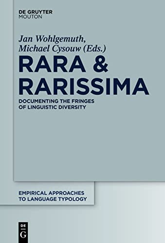 Rara & Rarissma: Documenting the Fringes of Linguistic Diversity (Empirical Approaches to Language Typology, 46)