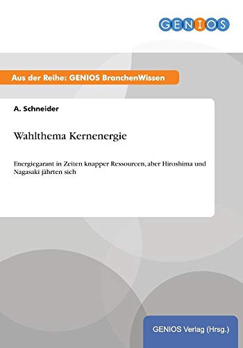 Wahlthema Kernenergie: Energiegarant in Zeiten knapper Ressourcen, aber Hiroshima und Nagasaki jährten sich (German Edition)