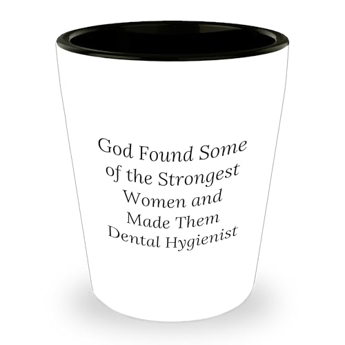 Funny Dental Hygienist Shot Glass Gifts from Friends to Coworkers Birthday Unique, 'God Found Some Of The Strongest Women And Made Them Dental Hygienist' Shot Glass