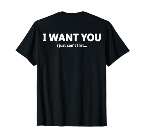 Citation Humoristique « I Want You I Just Can't Flirt » T-Shirt