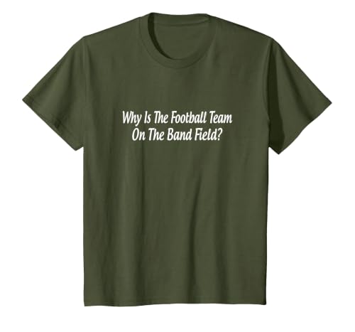 Why is The Football Team On The Band Field? - T-Shirt, Youth, Olive Green, Small