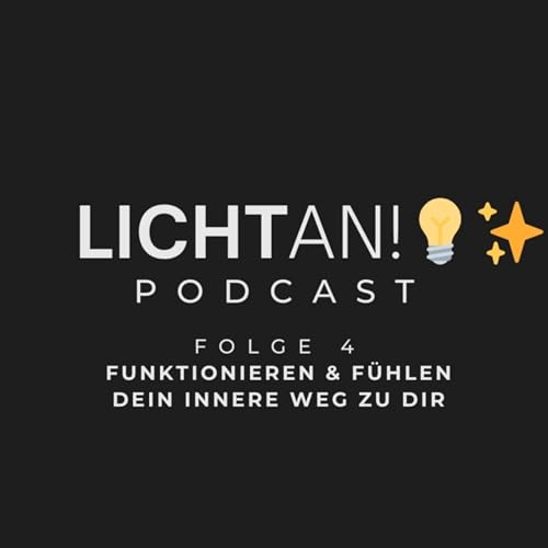 Licht an!💡✨ Folge 4 - Funktionieren & F&uuml;hlen: Dein innerer Weg zu dir