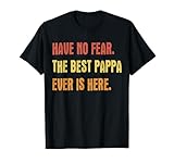 Have no fear the best pappa ever is here