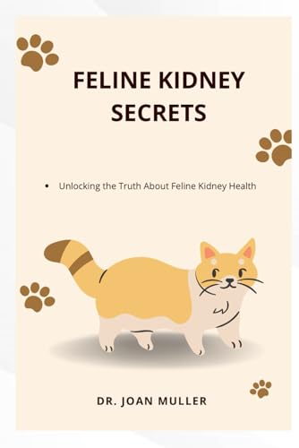 FELINE KIDNEY SECRETS: Unlocking the truth about feline kidney health