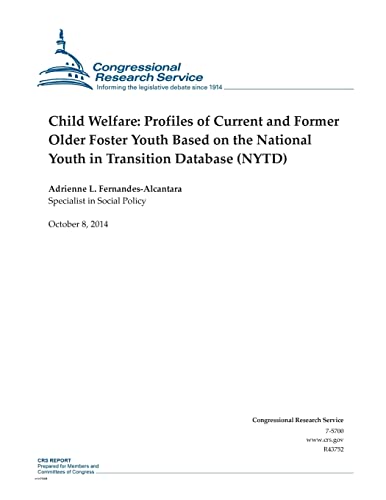 Child Welfare: Profiles of Current and Former Older Foster Youth Based on the National Youth in Transition Database (NYTD) (CRS Reports)