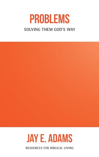 Problems: Solving Them God’s Way (Resources for Biblical Living)