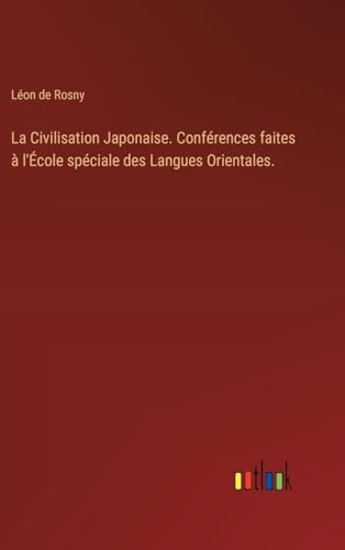 La Civilisation Japonaise. Conférences faites à l'École spéciale des Langues Orientales. (French Edition)